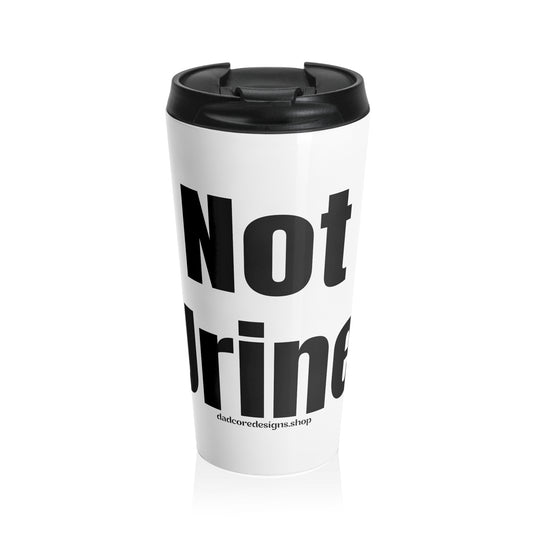 Not Urine - Stainless Steel Travel Mug